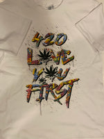 420 Love You First T-shirt